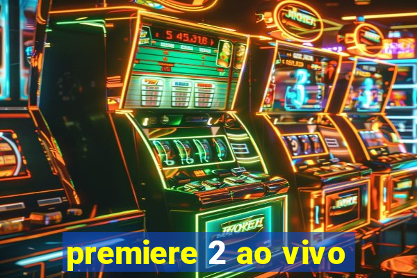 premiere 2 ao vivo